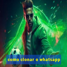 como clonar o whatsapp